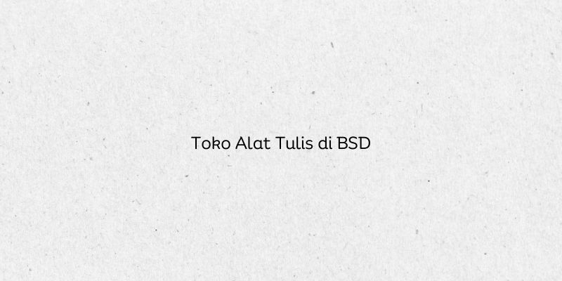 Toko Alat Tulis di BSD