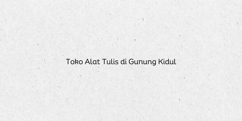 Toko Alat Tulis di Gunung Kidul