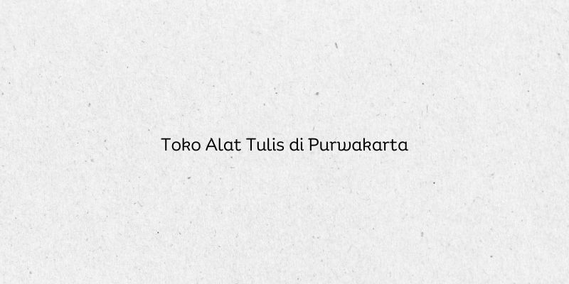 Toko Alat Tulis di Purwakarta