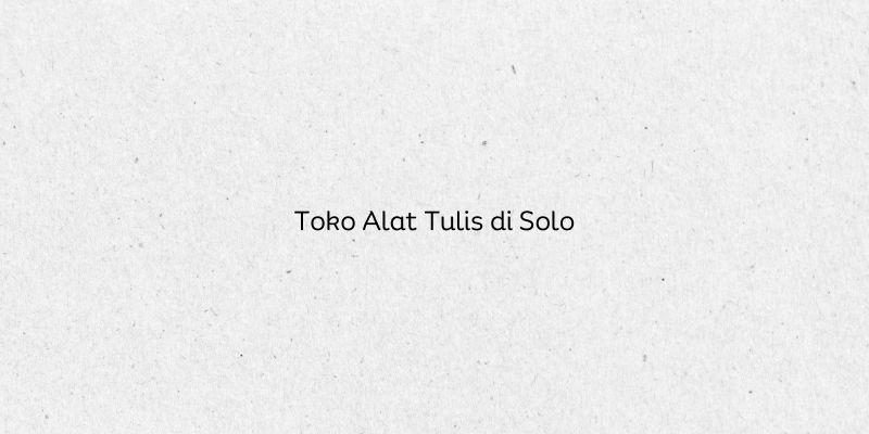Toko Alat Tulis di Solo