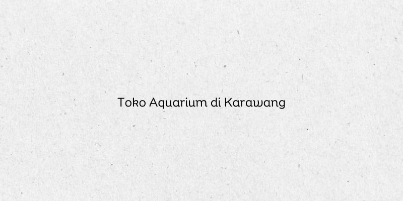 Toko Aquarium di Karawang