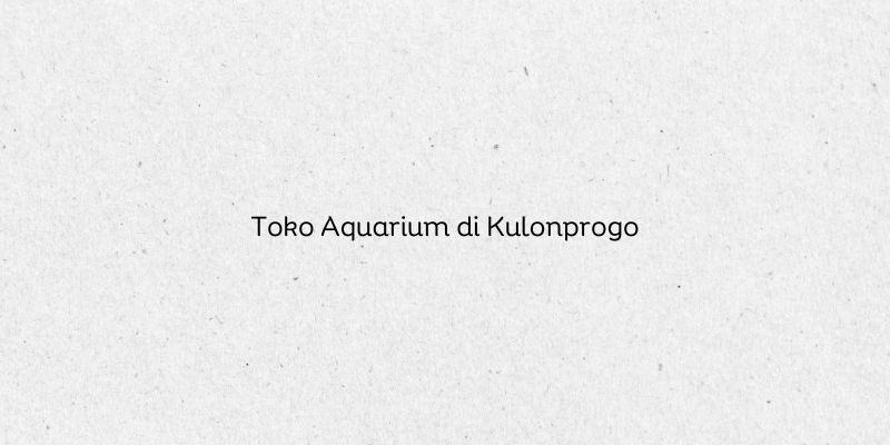Toko Aquarium di Kulonprogo