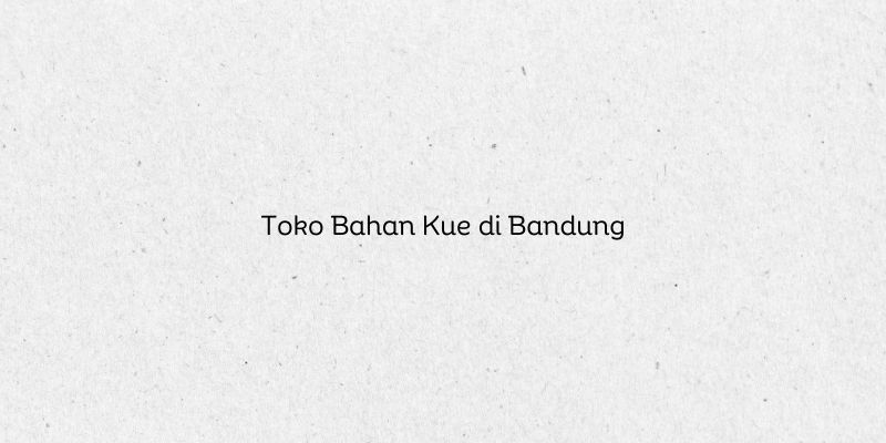 Toko Bahan Kue di Bandung