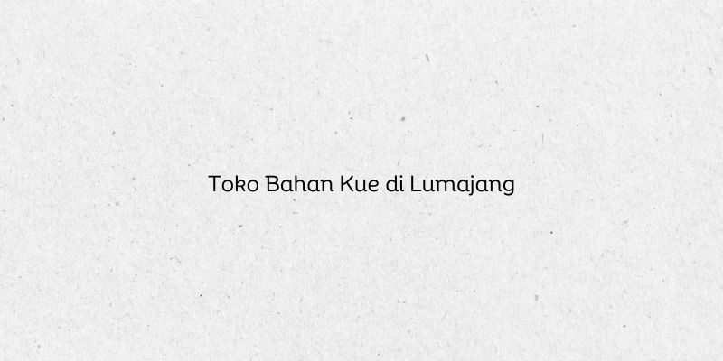 Toko Bahan Kue di Lumajang
