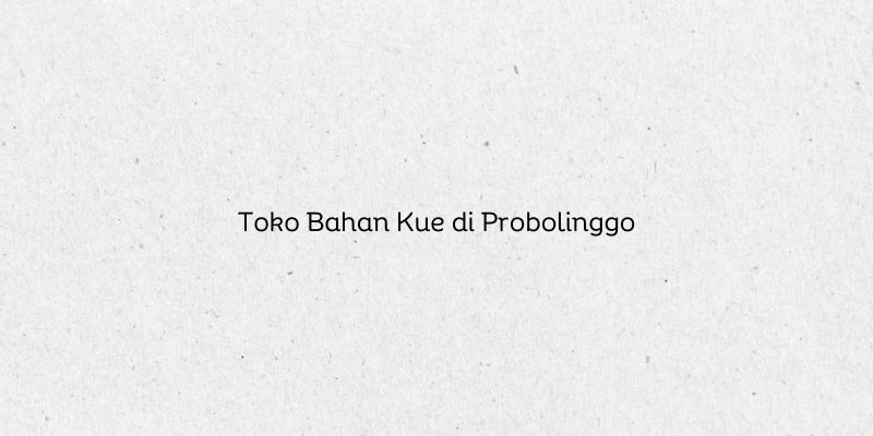 Toko Bahan Kue di Probolinggo