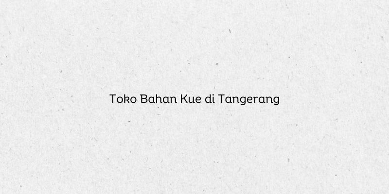 Toko Bahan Kue di Tangerang