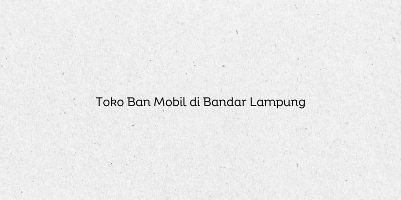 Toko Ban Mobil di Bandar Lampung