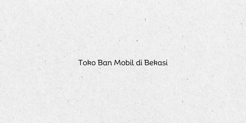 Toko Ban Mobil di Bekasi