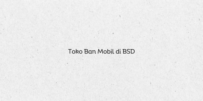 Toko Ban Mobil di BSD