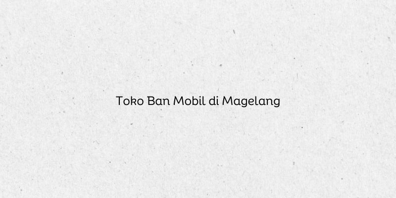 Toko Ban Mobil di Magelang
