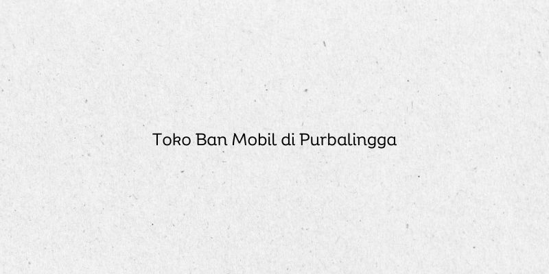 Toko Ban Mobil di Purbalingga