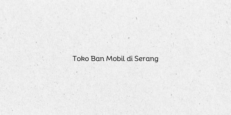 Toko Ban Mobil di Serang
