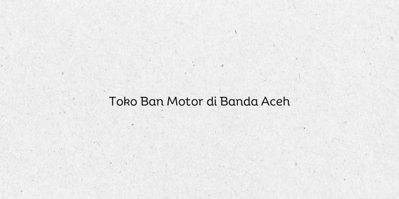 Toko Ban Motor di Banda Aceh