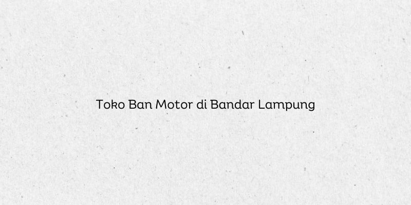 Toko Ban Motor di Bandar Lampung