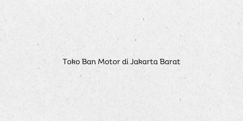 Toko Ban Motor di Jakarta Barat
