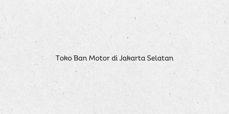 Toko Ban Motor di Jakarta Selatan