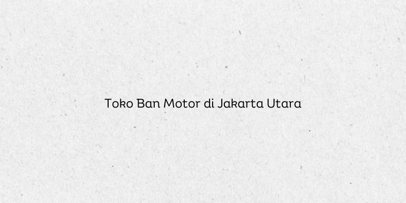 Toko Ban Motor di Jakarta Utara