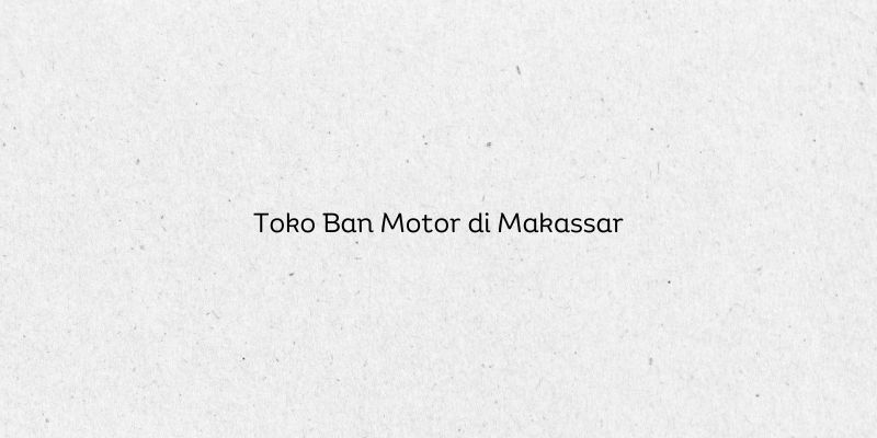 Toko Ban Motor di Makassar
