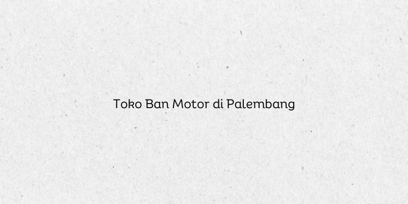 Toko Ban Motor di Palembang