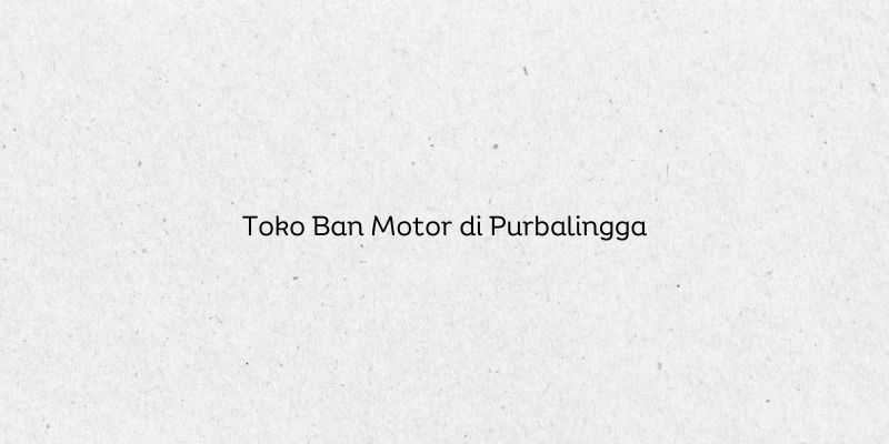 Toko Ban Motor di Purbalingga