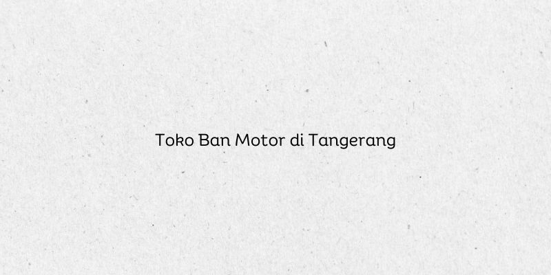 Toko Ban Motor di Tangerang