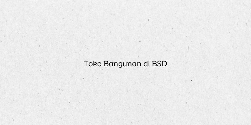 Toko Bangunan di BSD
