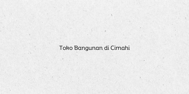 Toko Bangunan di Cimahi