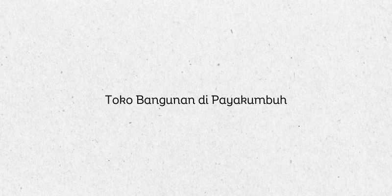 Toko Bangunan di Payakumbuh