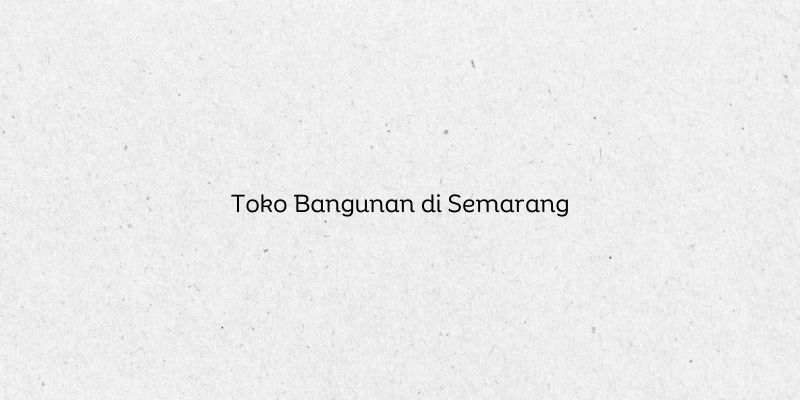Toko Bangunan di Semarang