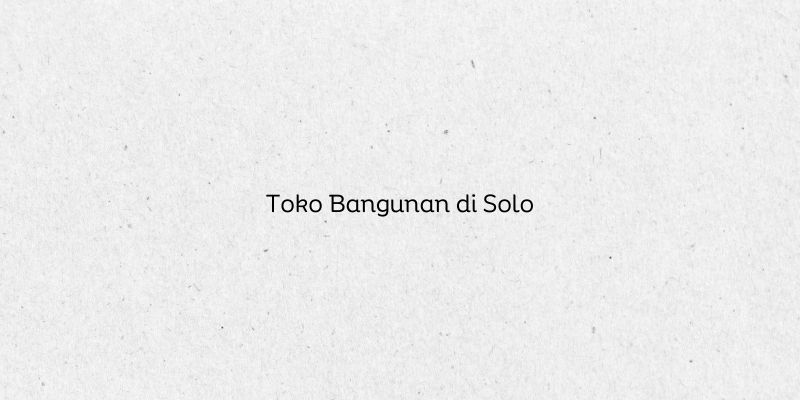 Toko Bangunan di Solo