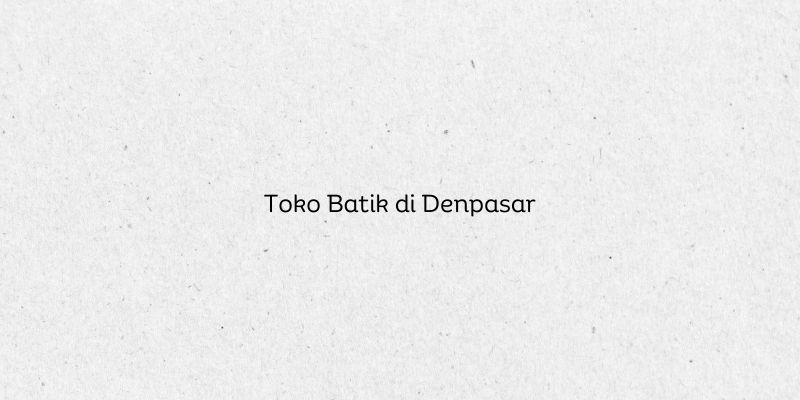 Toko Batik di Denpasar