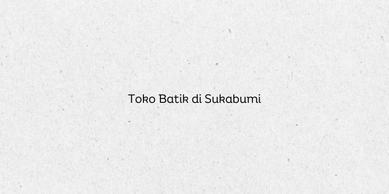 Toko Batik di Sukabumi