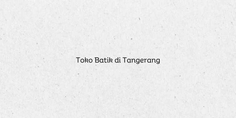 Toko Batik di Tangerang