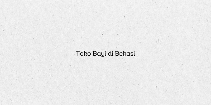 Toko Bayi di Bekasi