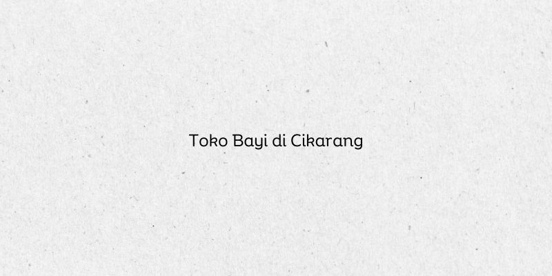 Toko Bayi di Cikarang