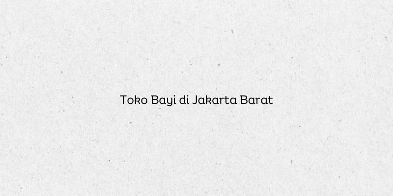 Toko Bayi di Jakarta Barat