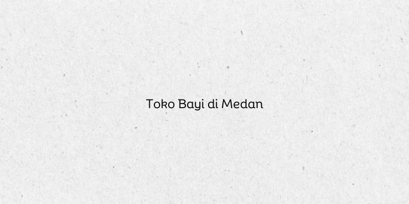 Toko Bayi di Medan