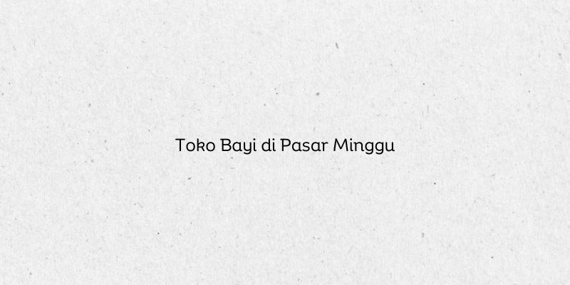 Toko Bayi di Pasar Minggu