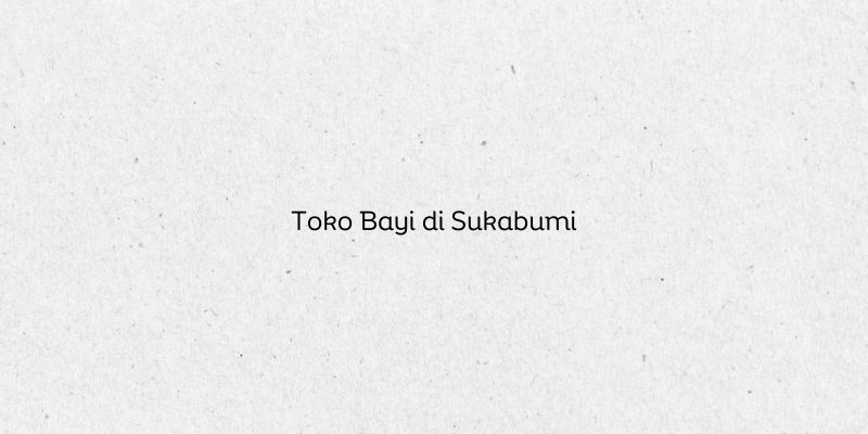 Toko Bayi di Sukabumi