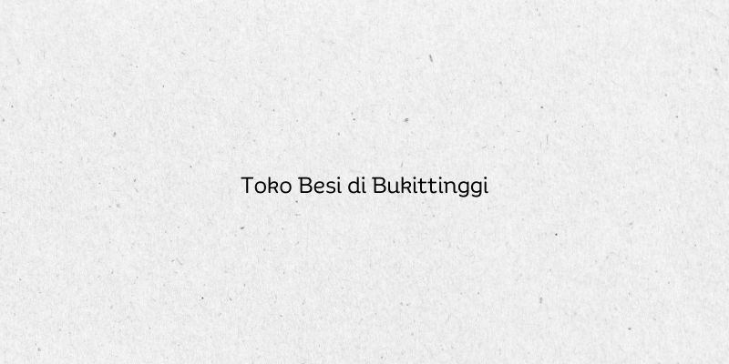 Toko Besi di Bukittinggi