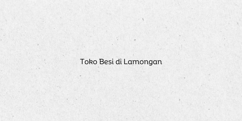 Toko Besi di Lamongan