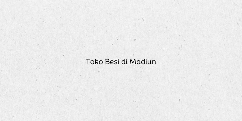Toko Besi di Madiun