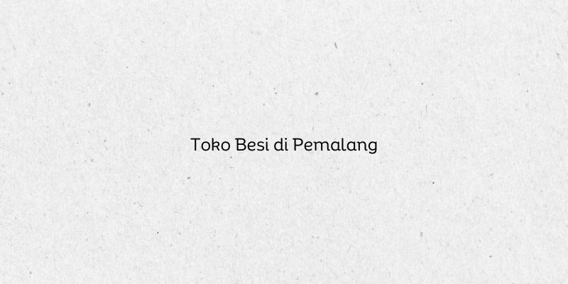 Toko Besi di Pemalang