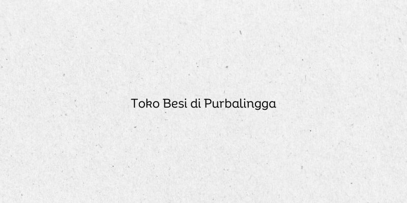 Toko Besi di Purbalingga