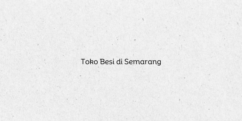 Toko Besi di Semarang