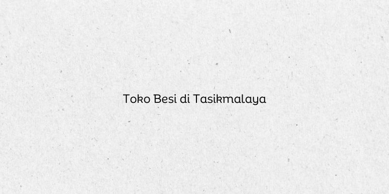 Toko Besi di Tasikmalaya