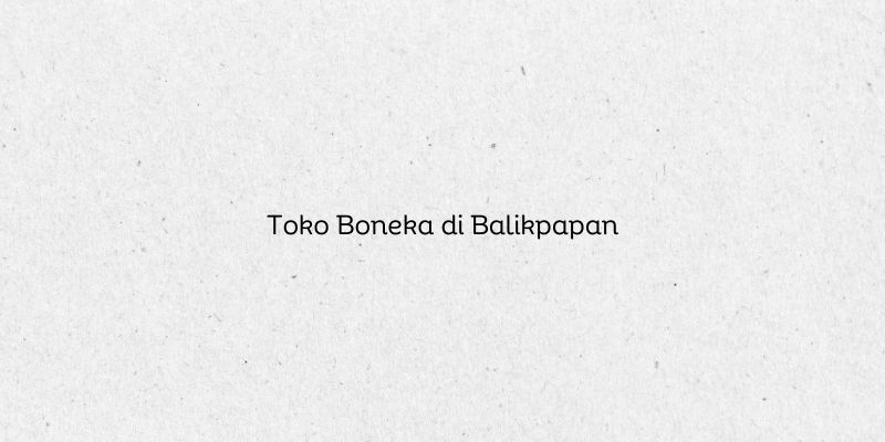 Toko Boneka di Balikpapan