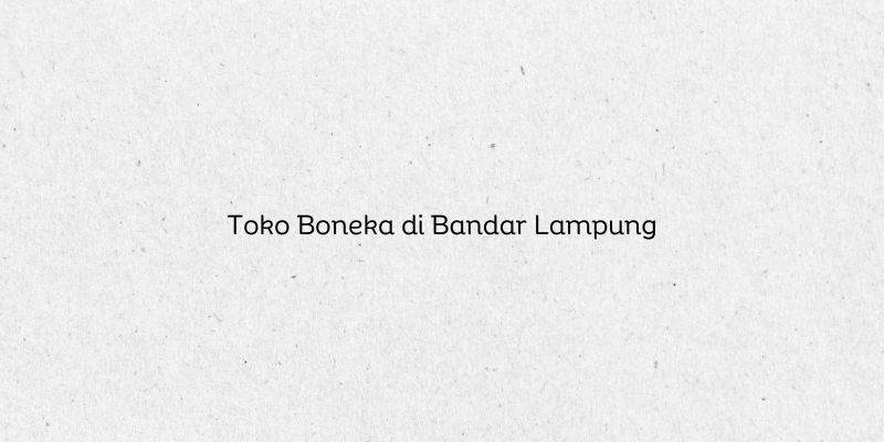 Toko Boneka di Bandar Lampung
