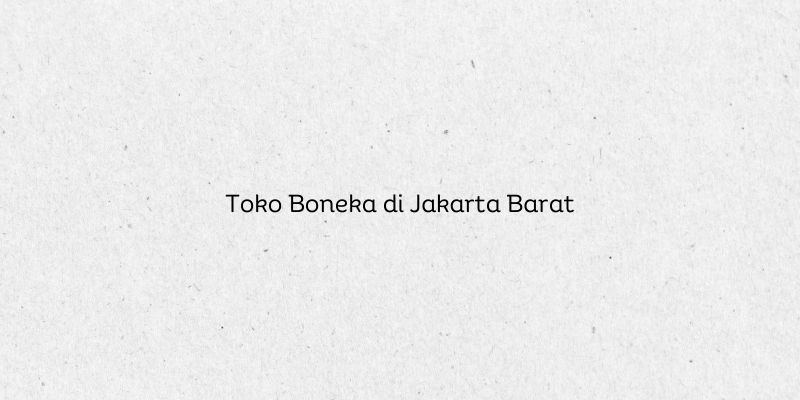 Toko Boneka di Jakarta Barat