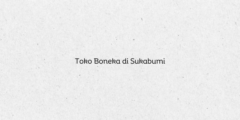 Toko Boneka di Sukabumi
